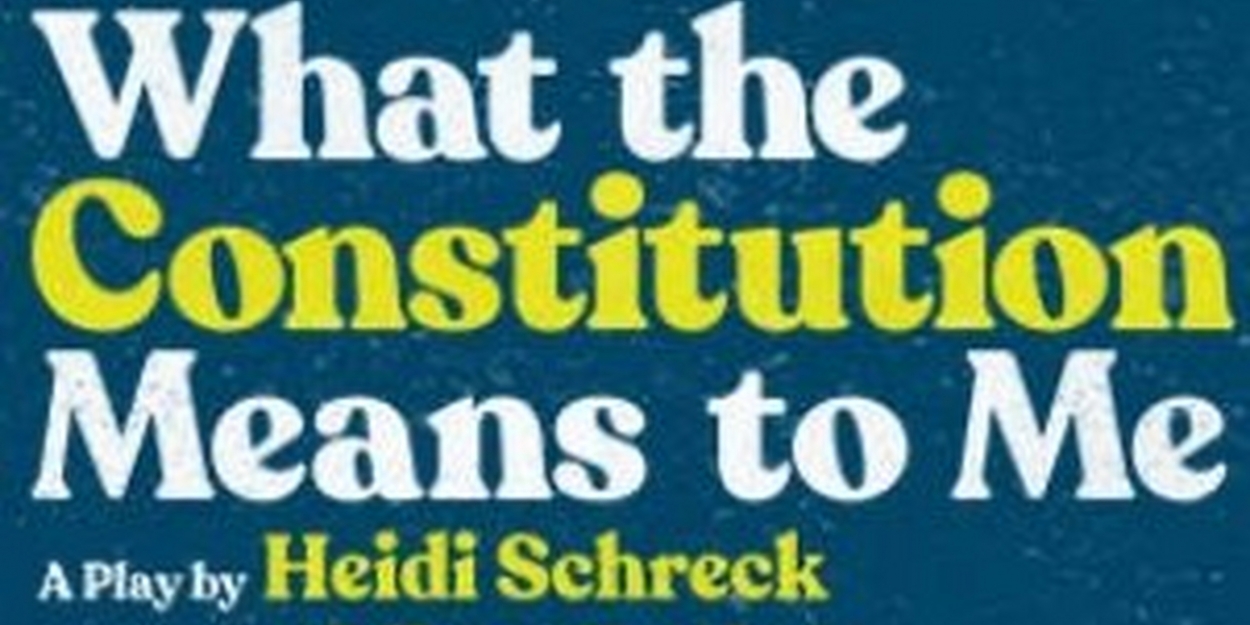 WHAT THE CONSTITUTION MEANS TO ME Extended and Full Cast Announced at