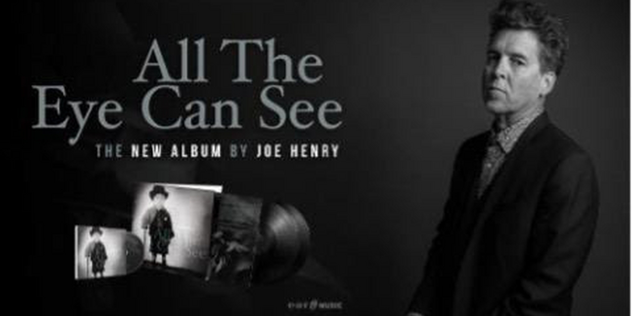 Joe Henry Announces New Album 'All The Eye Can See' 