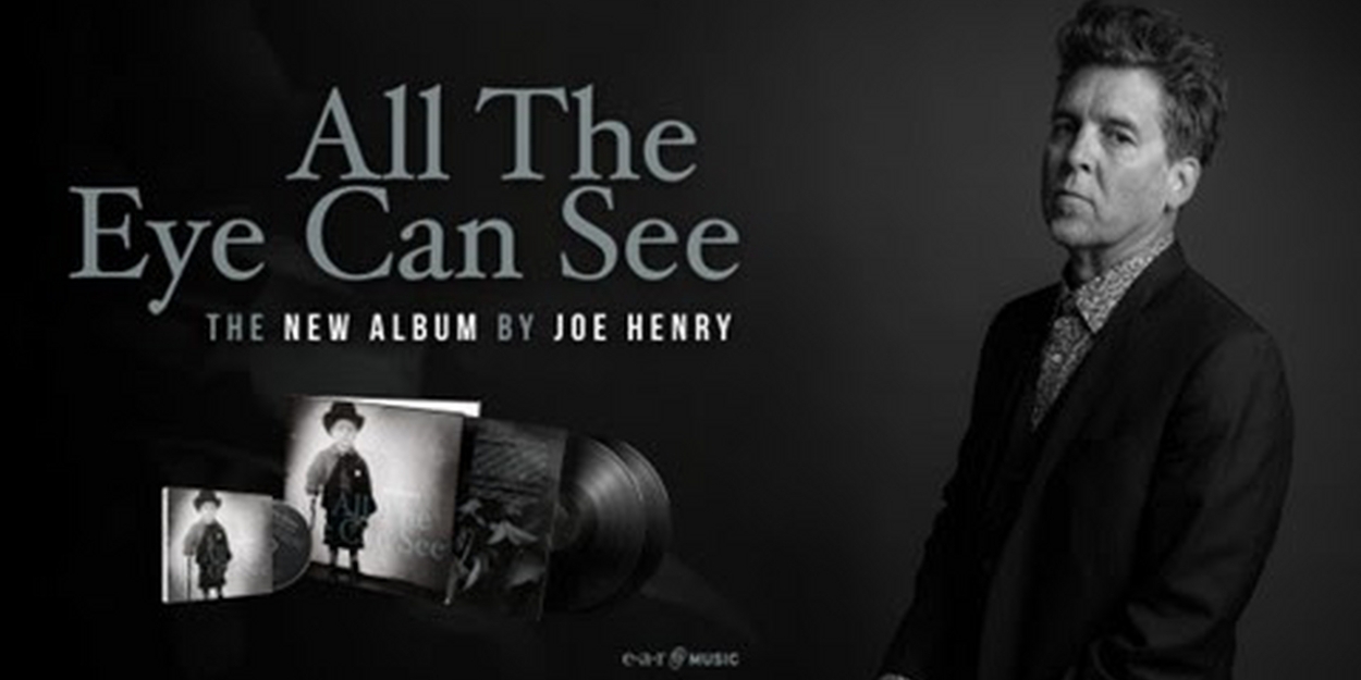 Joe Henry Releases New Album 'All The Eye Can See' 