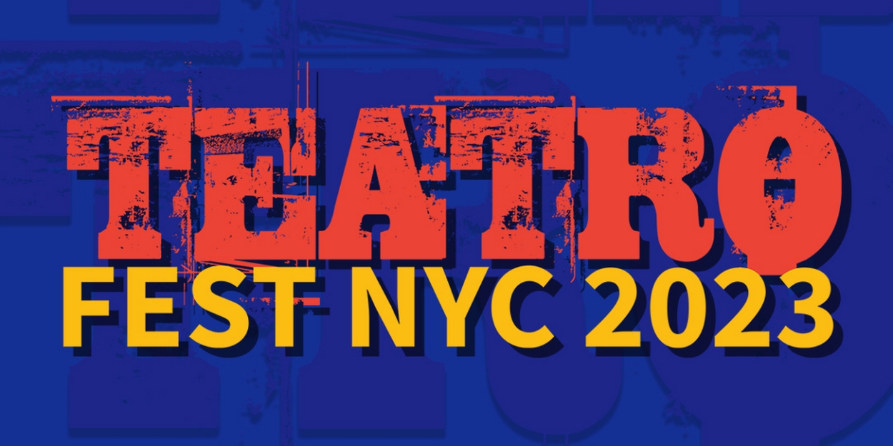 The Alliance of Teatros Latinos NY to Present TEATROFEST NYC 2023, Featuring 20 Productions & 210 Performances  Image