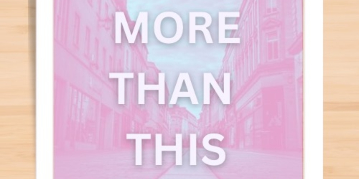 MORE THAN THIS: A NEW MUSICAL To Receive American Premiere Reading This Month - Vimarsana News