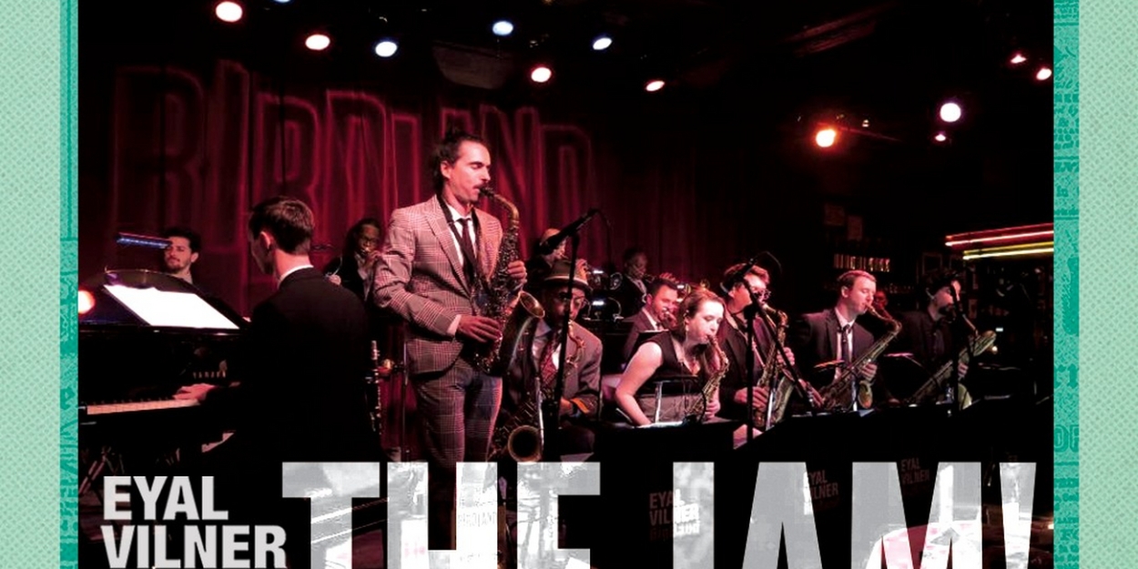 Review: EYAL VILNER BIG BAND - THE JAM! ALBUM RELEASE EVENT at Birdland by Guest Reviewer Andrew Poretz  Image