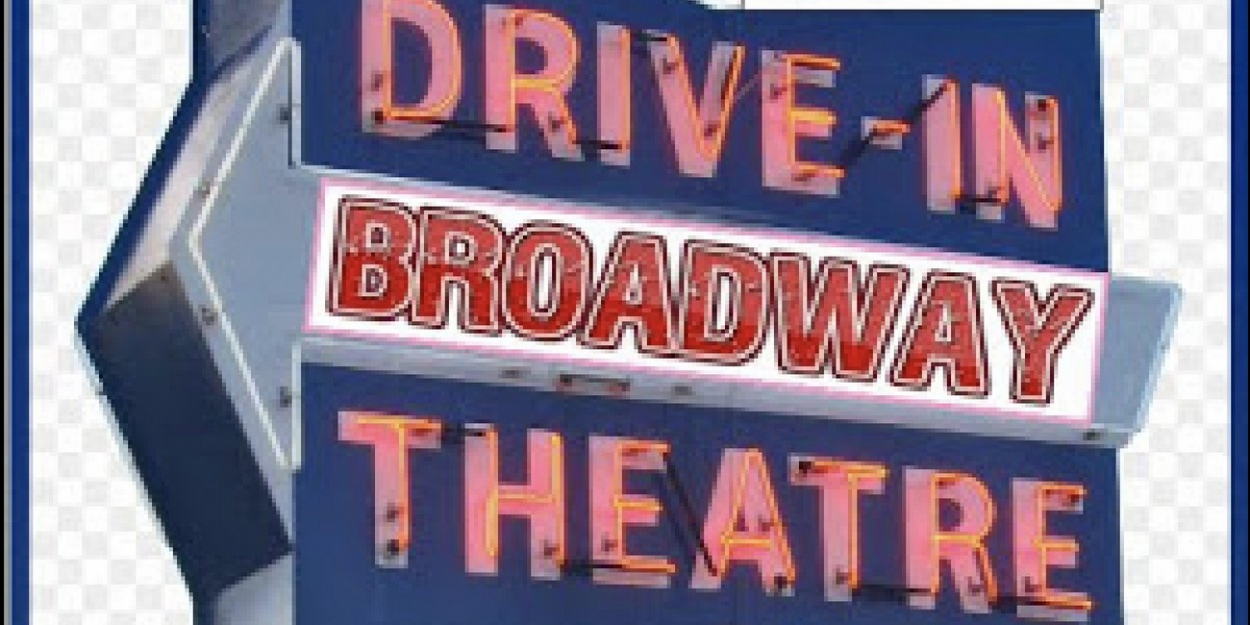 Review BROADWAY DRIVEIN THEATRE Offers Socially Distant, InPerson
