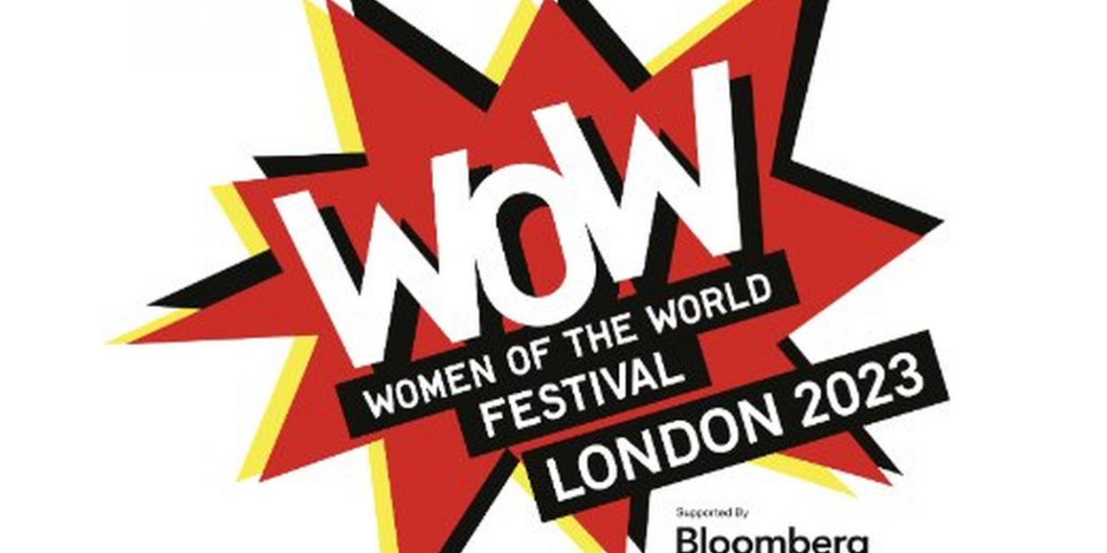 WOW WOMEN OF THE WORLD Announces Day Pass Events For 2023 London Festival