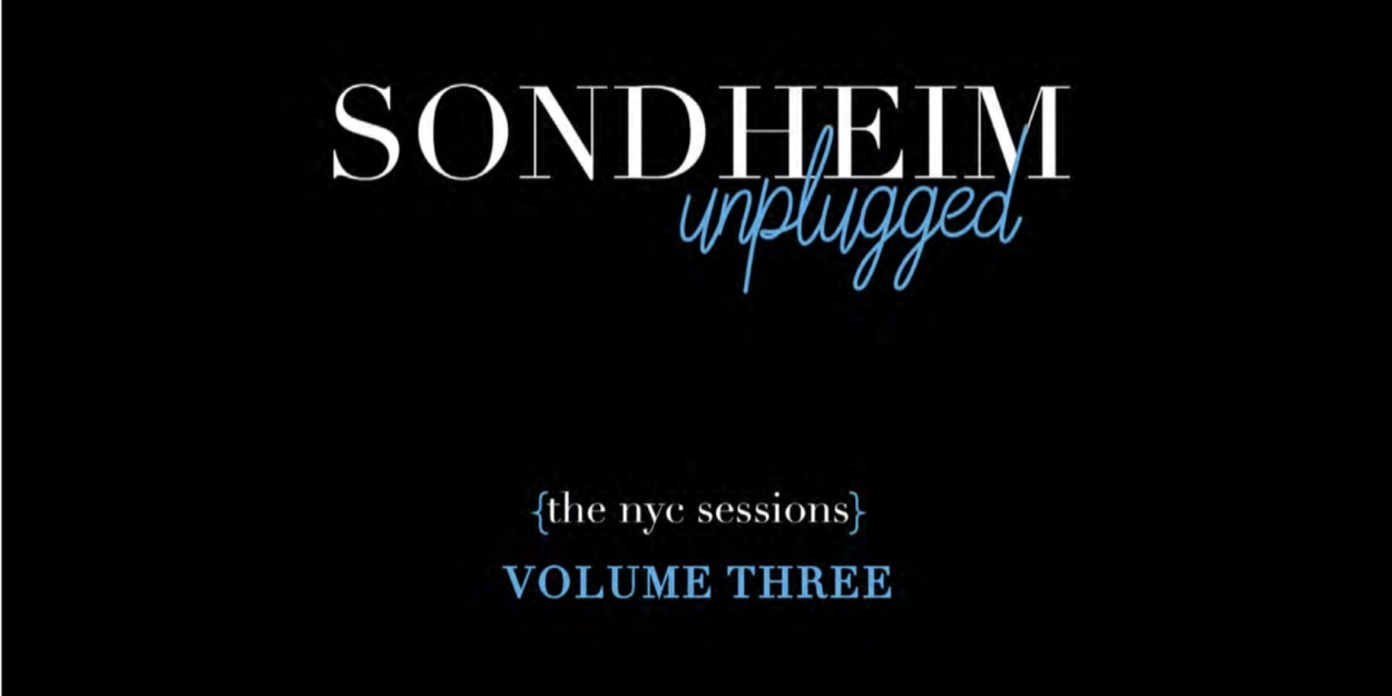 SONDHEIM UNPLUGGED: THE NYC SESSIONS – VOLUME THREE to be Released in November  Image