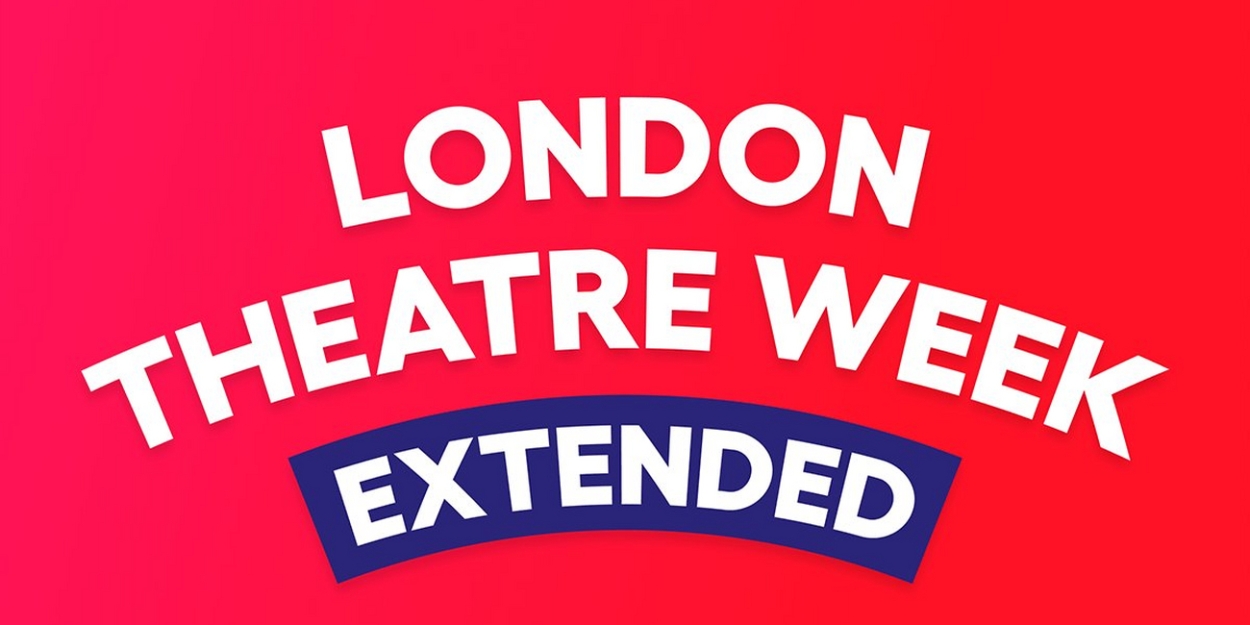 London Theatre Week Extended!
