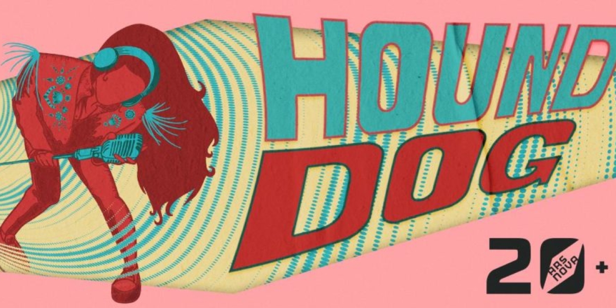 Ars Nova and PlayCo Present World Premiere of Melis Aker's HOUND DOG in October 