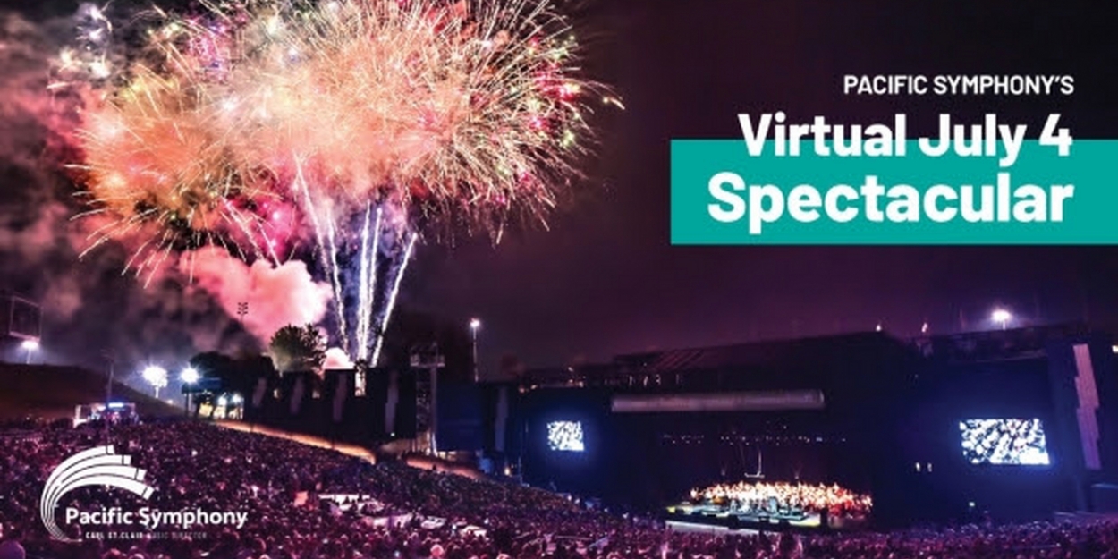 Pacific Symphony Presents Virtual July 4th Spectacular