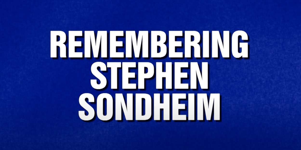 VIDEO: JEOPARDY Features 'Remembering Stephen Sondheim' Category Video