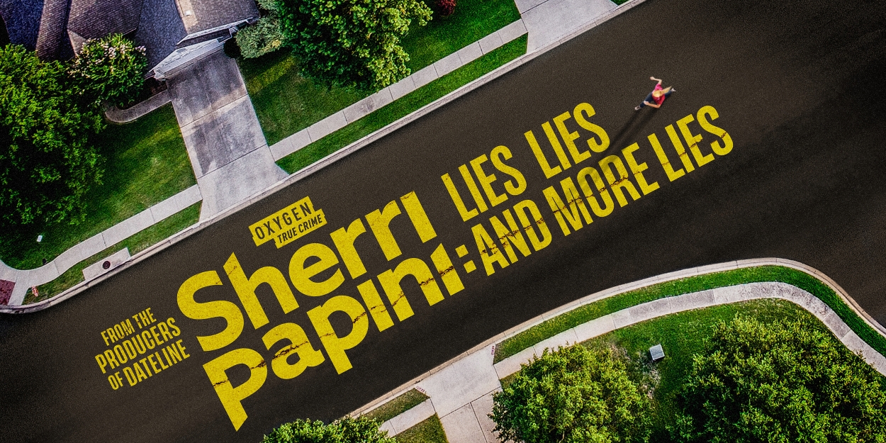 SHERRI PAPINI: LIES, LIES AND MORE LIES to Premiere on Oxygen True Crime 