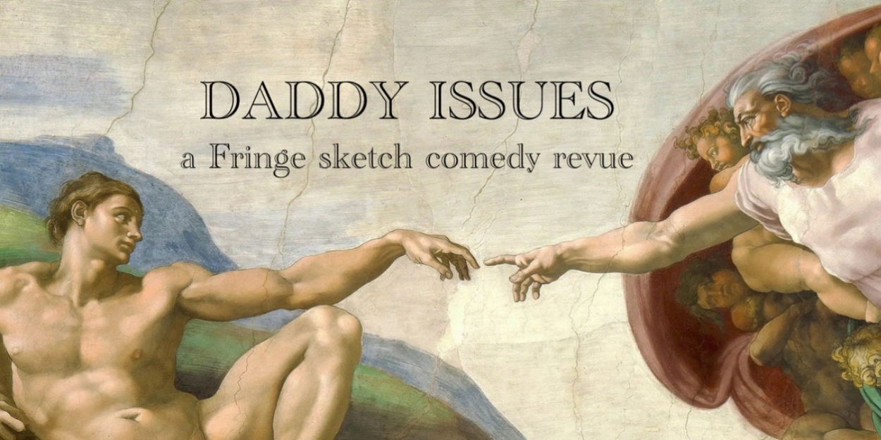 Satiric Comedy Revue DADDY ISSUES To Premiere At Hollywood Fringe 