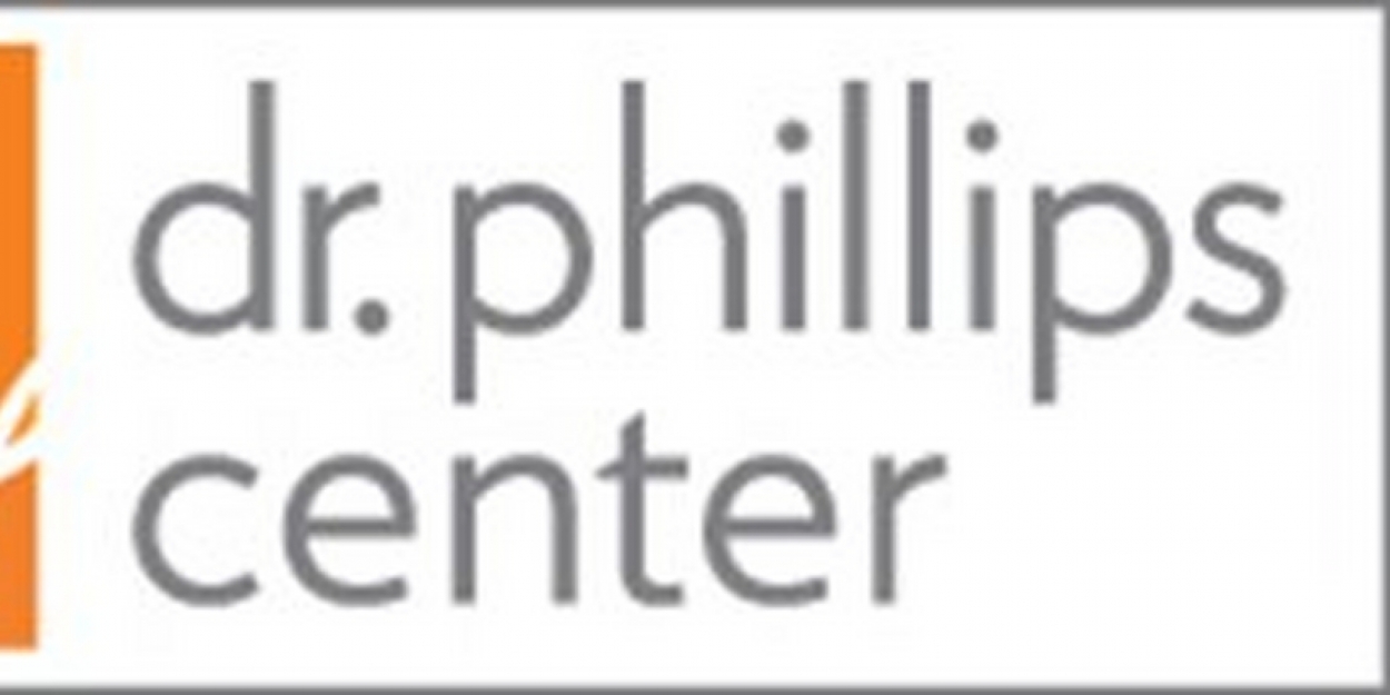 Dr. Phillips Center for the Performing Arts Has Announced