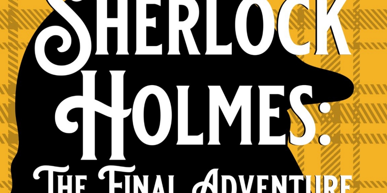 SHERLOCK HOLMES: THE FINAL ADVENTURE Comes to West Virginia Public Theatre This Month 