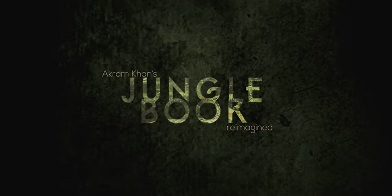 VIDEO: Inside the Making of Akram Khan's JUNGLE BOOK REIMAGINED World Premiere Video
