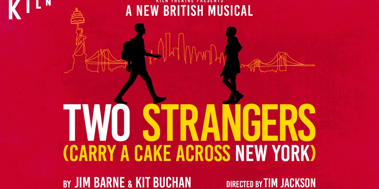 TWO STRANGERS (CARRY A CAKE ACROSS NEW YORK) Comes to the Kiln Theatre 