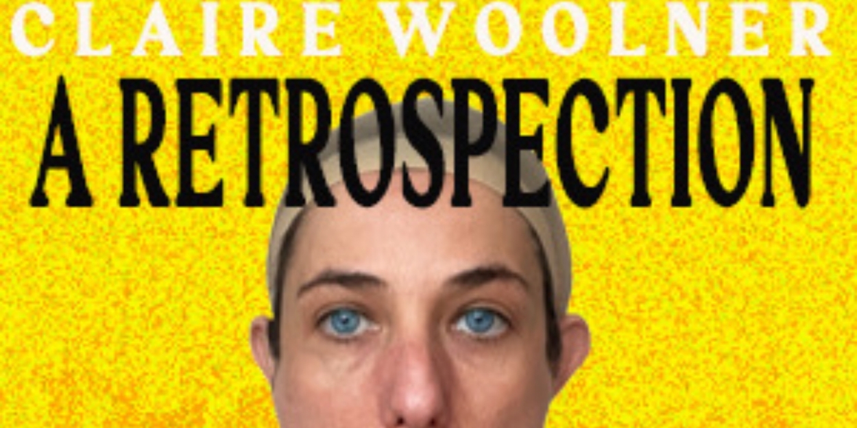 Absurdist Comedian Claire Woolner to Present A RETROSPECTION at The Hollywood Fringe 