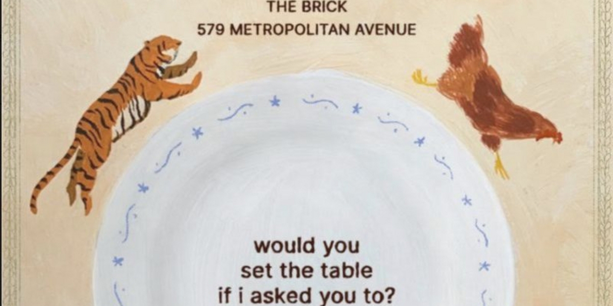 WOULD YOU SET THE TABLE IF I ASKED YOU TO? to Be Presented at The Brick Next Month 
