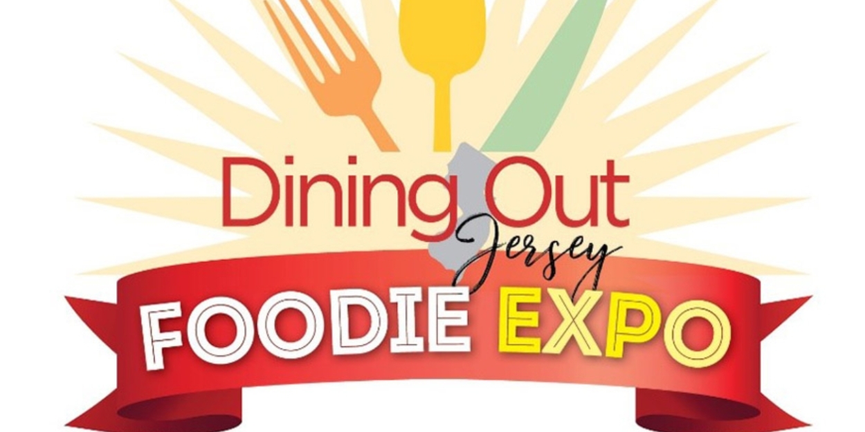 3rd Annual DINING OUT JERSEY FOODIE EXPO Will Feature North Jersey's Best Food And Entertainment 