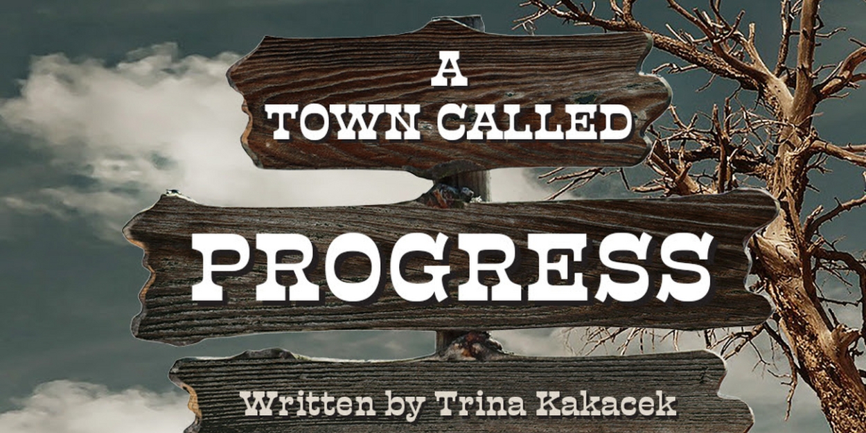 A TOWN CALLED PROGRESS World Premiere to be Presented by Promethean Theatre Ensemble in March - Vimarsana News