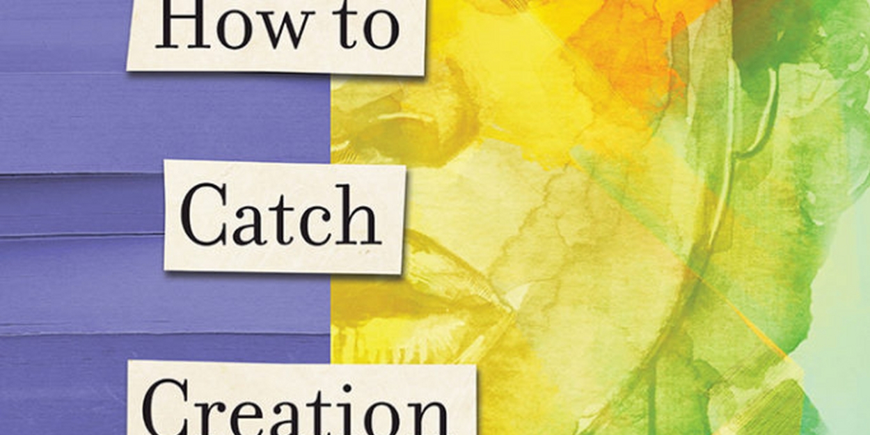 Review: HOW TO CATCH CREATION at Geva Theatre - Vimarsana News