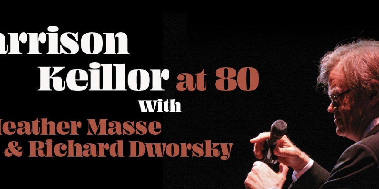 GARRISON KEILLOR AT 80 With Heather Masse & Richard Dworsky Comes to