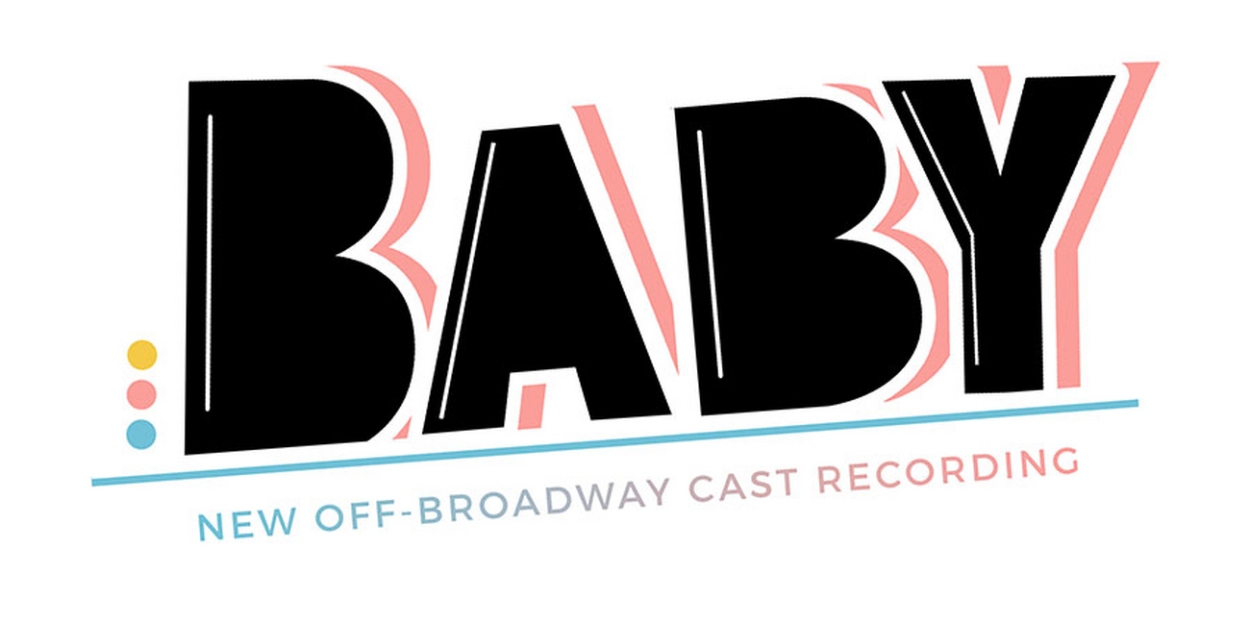 BABY New Off-Broadway Cast Recording Featuring Christina Sajous, Julia Murney & More to be Released in February 
