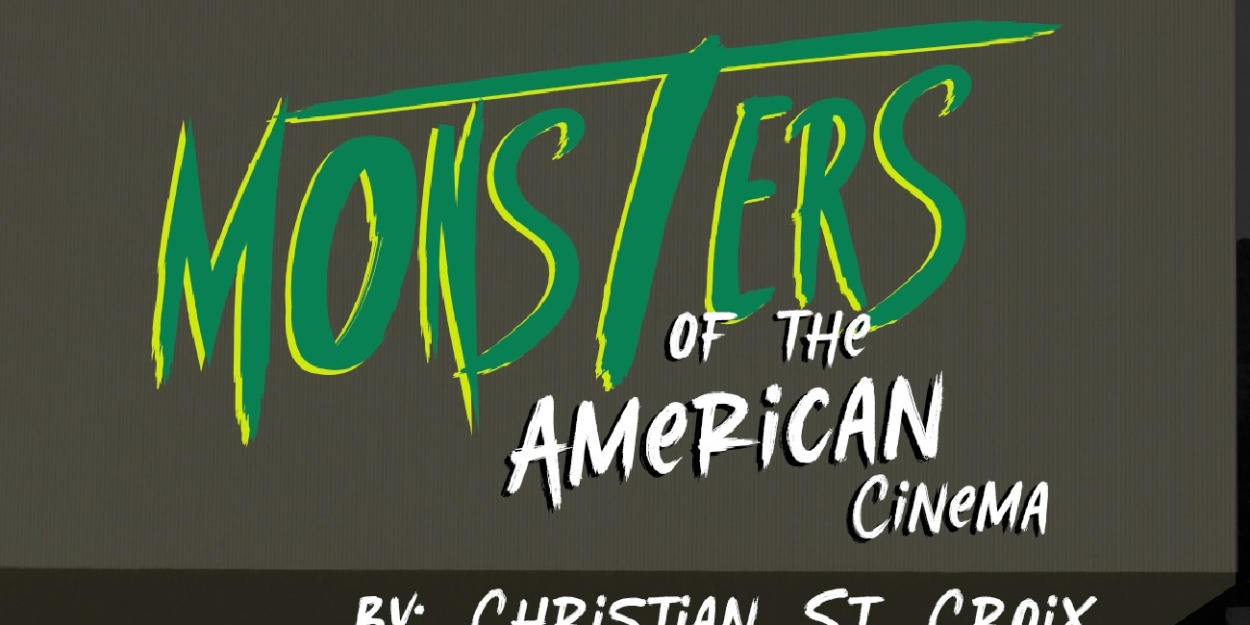 Prologue Theatre Presents The Regional Premiere Of MONSTERS OF THE AMERICAN CINEMA By Christian St. Croix 