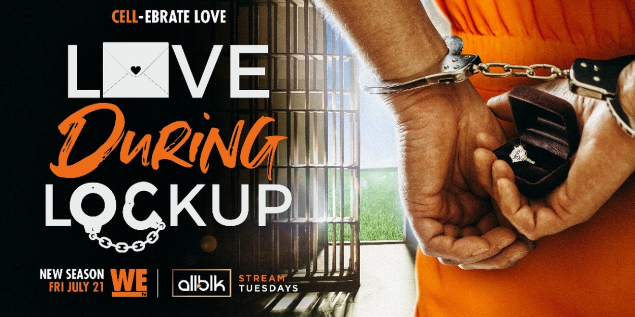 LOVE DURING LOCKUP Returns to WE tv in July 