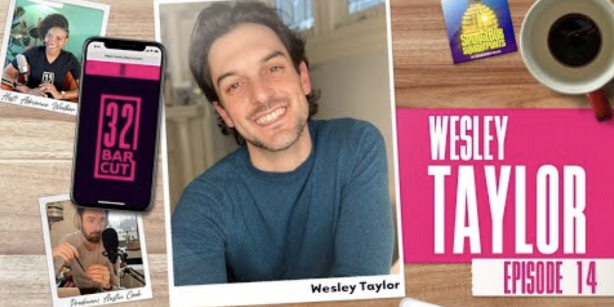VIDEO: Wesley Taylor Talks SPONGEBOB & More on the Latest Episode of 32 BAR CUT Video
