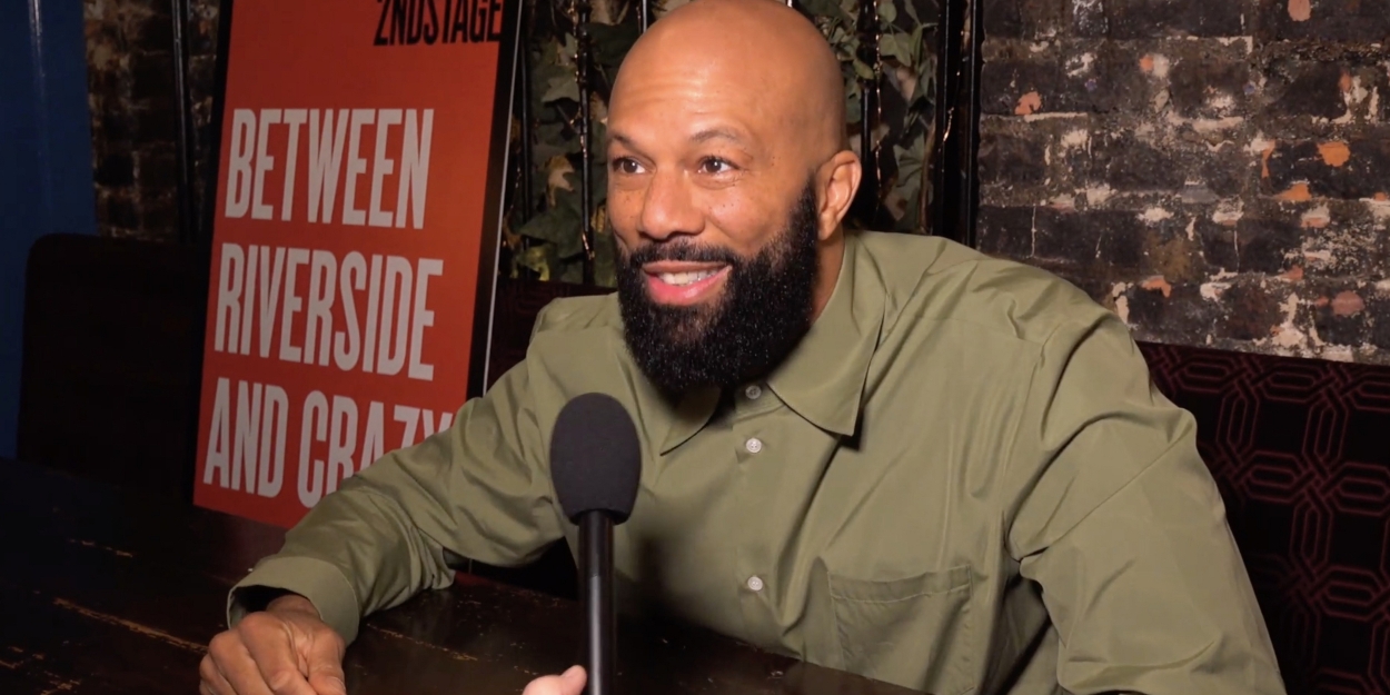 Video: Common Opens Up About Making His Broadway Debut in BETWEEN RIVERSIDE AND CRAZY