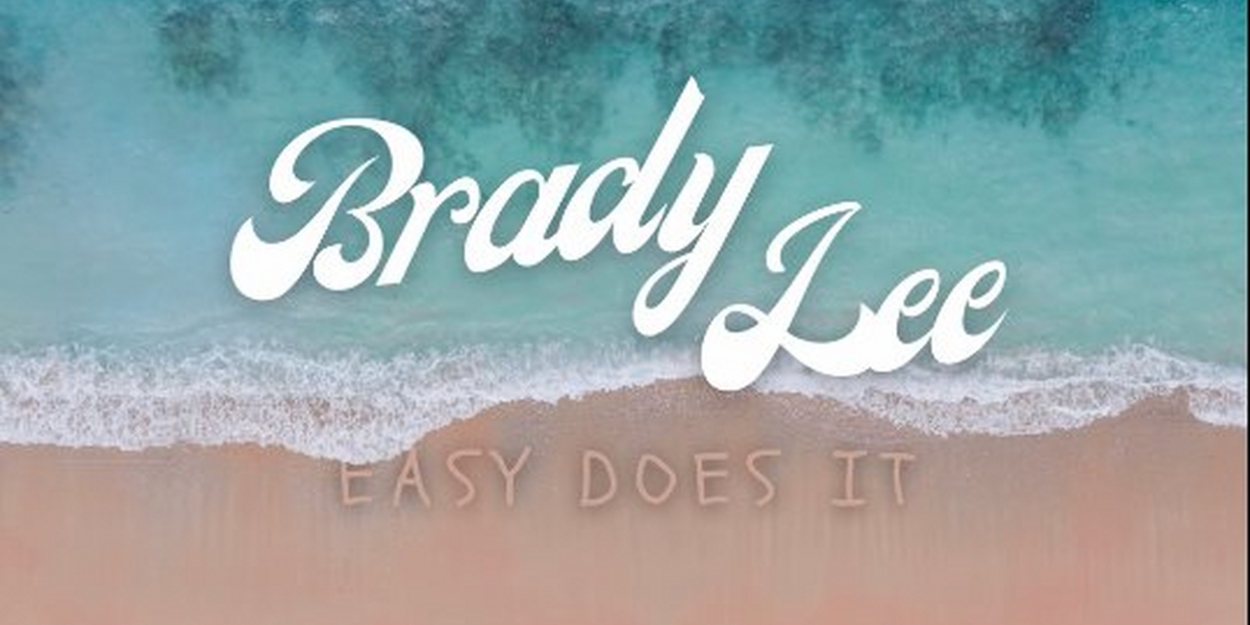 Brady Lee Releases 'Easy Does It' Off Latest Debut EP Release 
