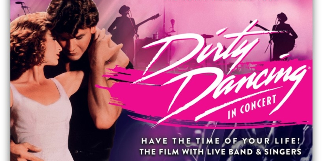 DIRTY DANCING IN CONCERT Comes to the Aronoff Center