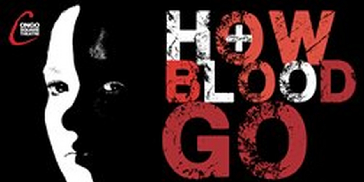 World Premiere of HOW BLOOD GO to Open at Steppenwolf's 1700 Theater in March 