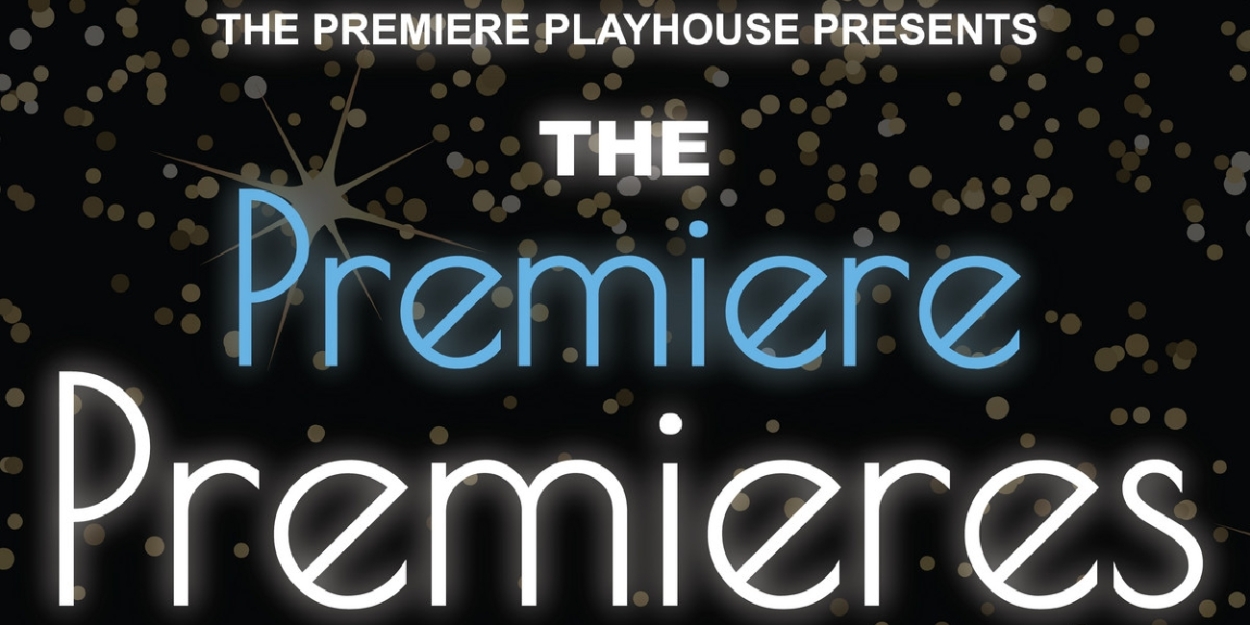 The Premiere Playhouse's FESTIVAL OF NEW PLAYS Debuts This ... - Broadway World