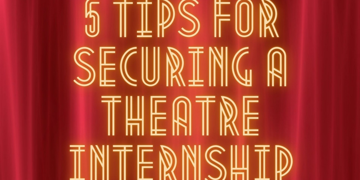 Student Blog 5 Tips for Securing a Theatre Internship