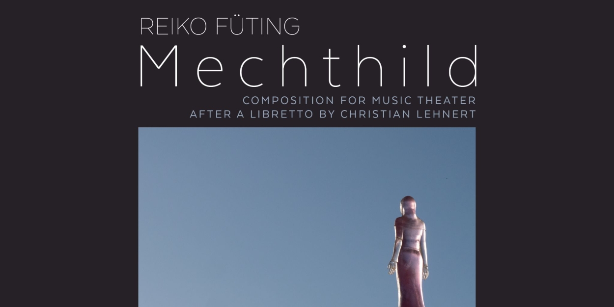 Composer Reiko Füting Releases The World Premiere Recording Of Opera MECHTHILD - Vimarsana News