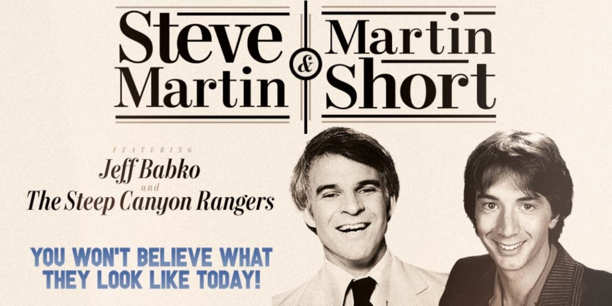 Steve Martin and Martin Short to Bring YOU WON'T BELIEVE WHAT THEY LOOK LIKE TODAY! to the Fabulous Fox Theatre  Image