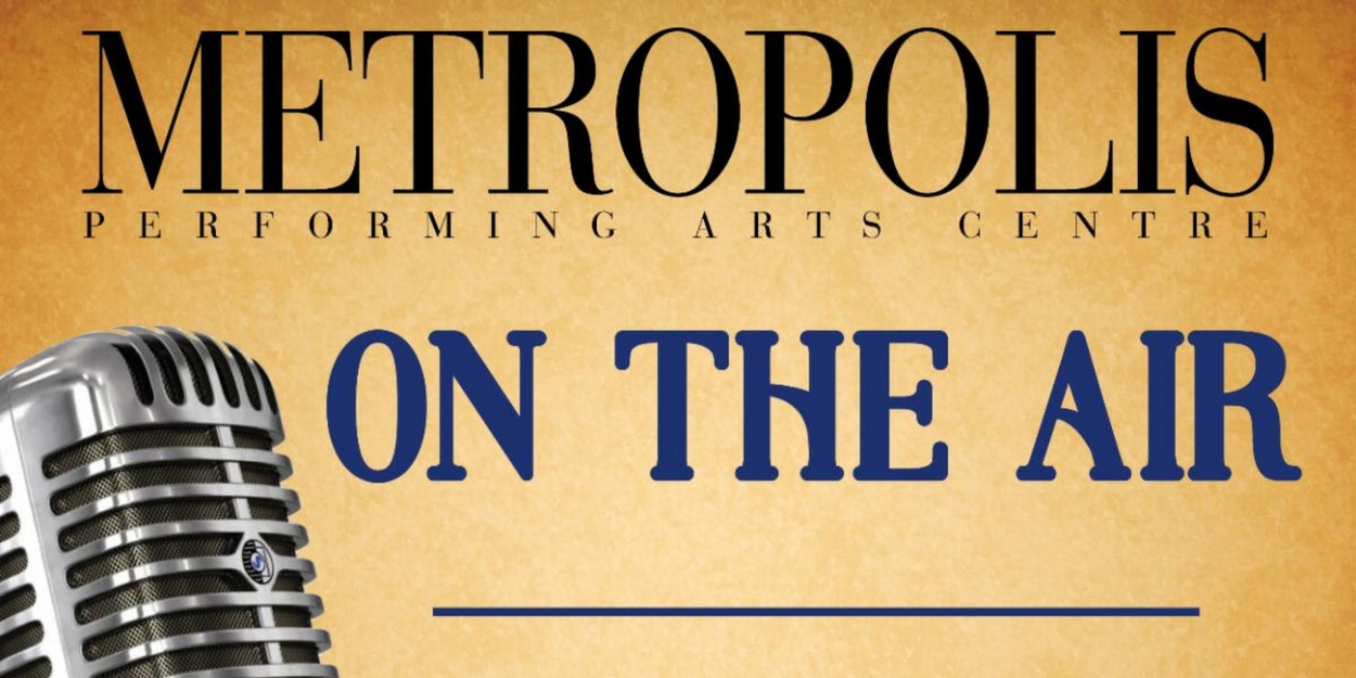 Metropolis Presents Virtual Online Performances Of Radio Classics With METROPOLIS: ON THE AIR - Vimarsana News