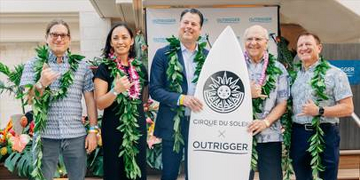 Cirque du Soleil Entertainment Group and Outrigger Waikiki Beachcomber Hotel Announce Multi-Year Resident Show Coming to Hawai'i - Vimarsana News
