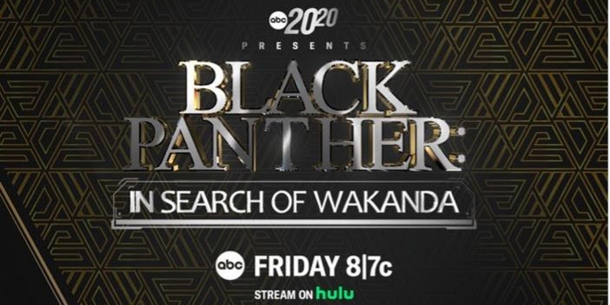 20/20 to Present BLACK PANTHER: IN SEARCH OF WAKANDA Special 