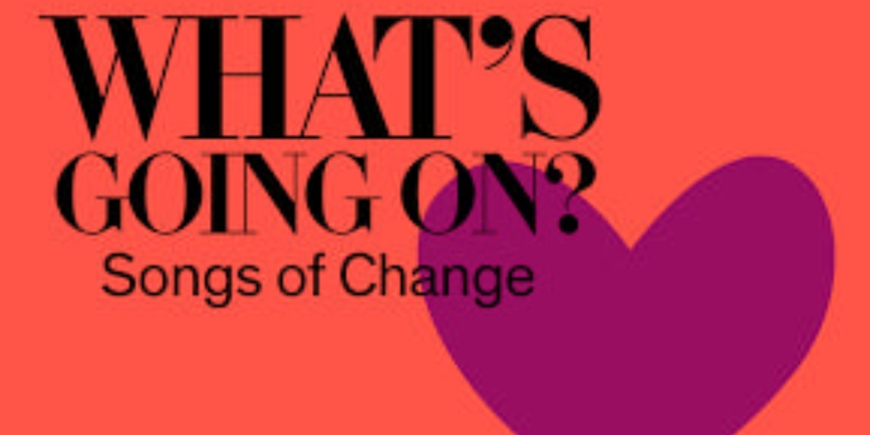 Review: WHAT'S GOING ON?: SONGS OF CHANGE Hits All the Right Notes at 92nd St. Y 