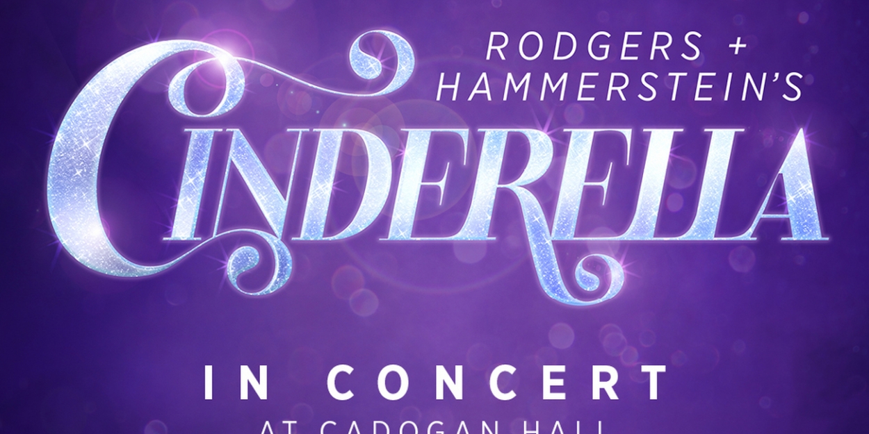 UK Premiere Of RODGERS + HAMMERSTEIN'S CINDERELLA Will Play In Concert ...