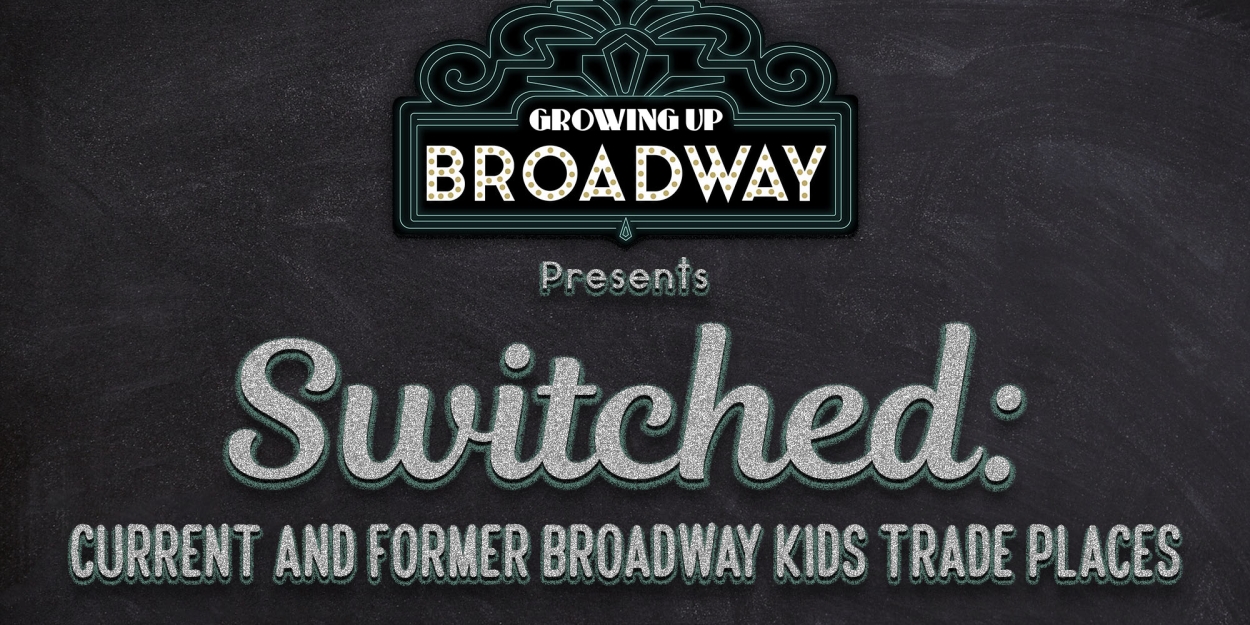 SWITCHED!: CURRENT & FORMER BROADWAY KIDS TRADE PLACES is Coming to 54 Below in September 