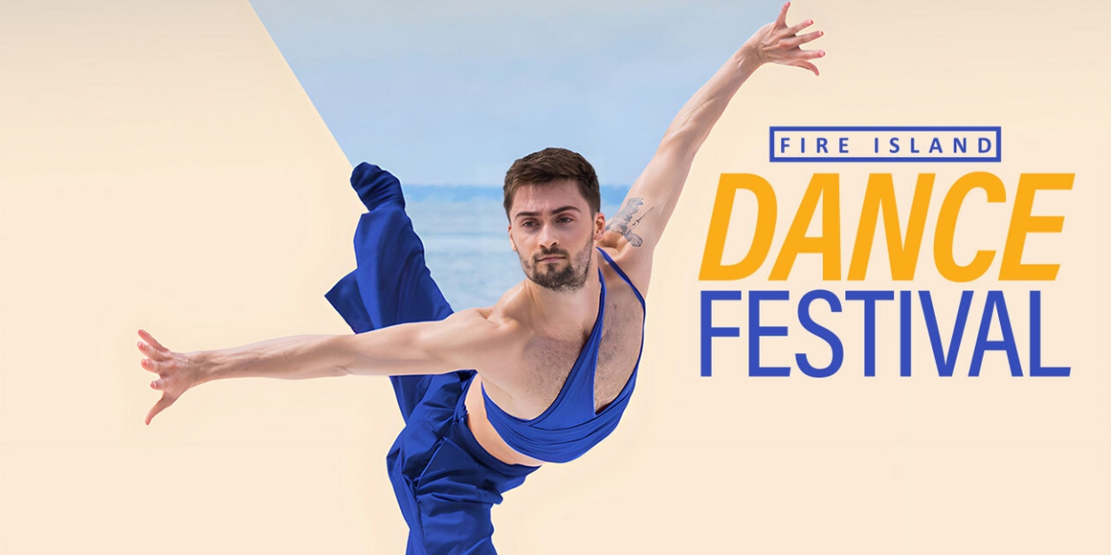 Fire Island Dance Festival to Ahmad Joudeh, Parsons Dance and More