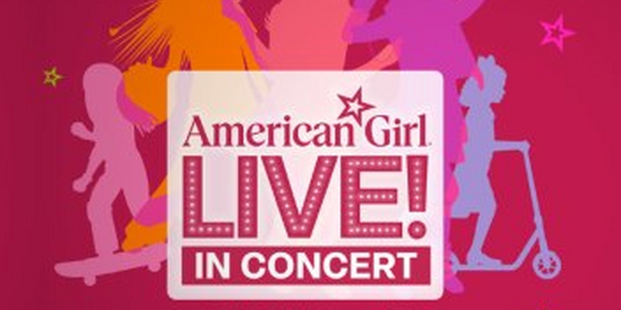 AMERICAN GIRL LIVE! IN CONCERT Comes to Detroit 