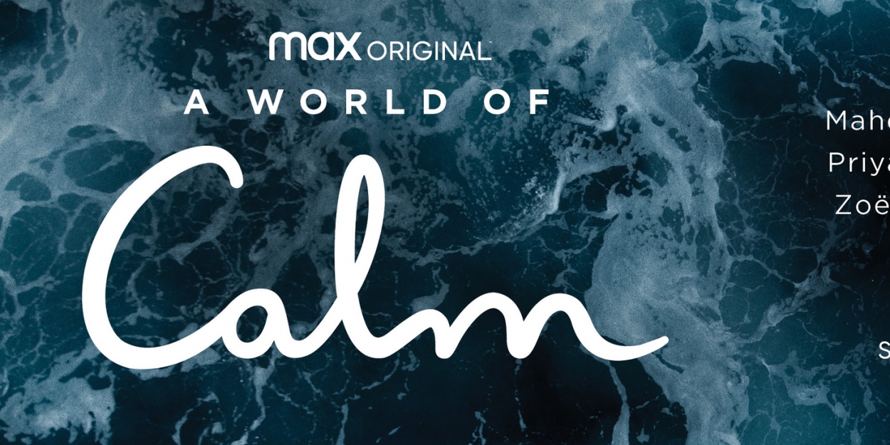 VIDEO: Watch the Trailer for Max Original A WORLD OF CALM