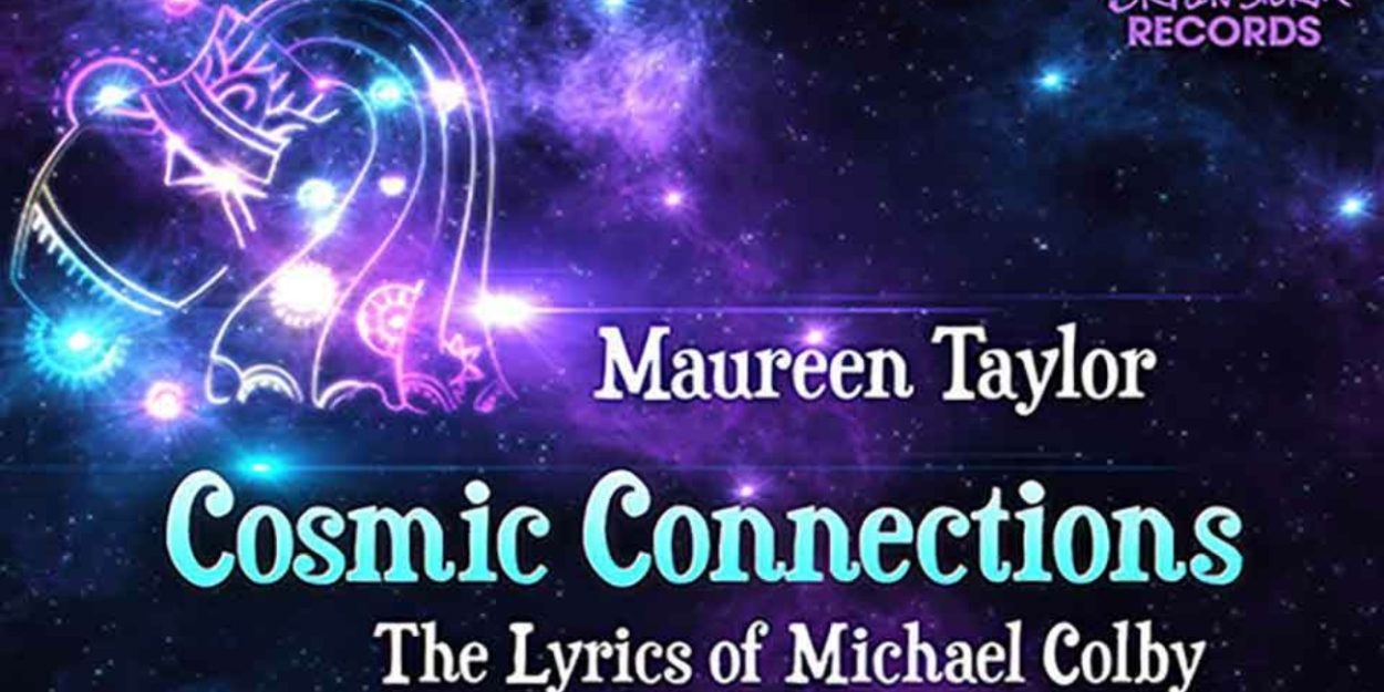 Album Review: Maureen Taylor Brings Her Cabaret Show To All By Recording Her COSMIC CONNECTIONS  Image