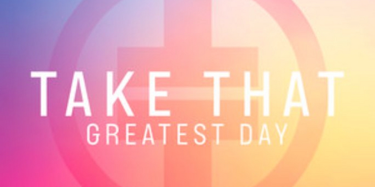 British Band Take That Return With Brand New Rework of UK No. 1 Hit 'Greatest Day' by Robin Schulz and Featuring Calum Scott 