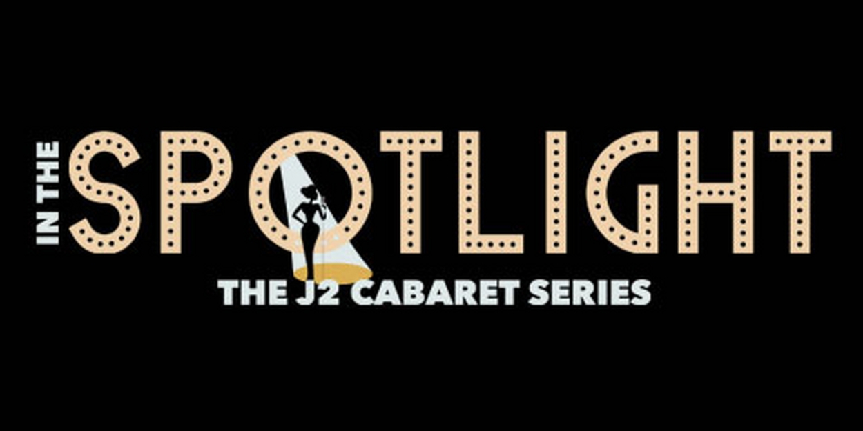 J2 Spotlight Adds Cabaret Series to Their 2023 Season 