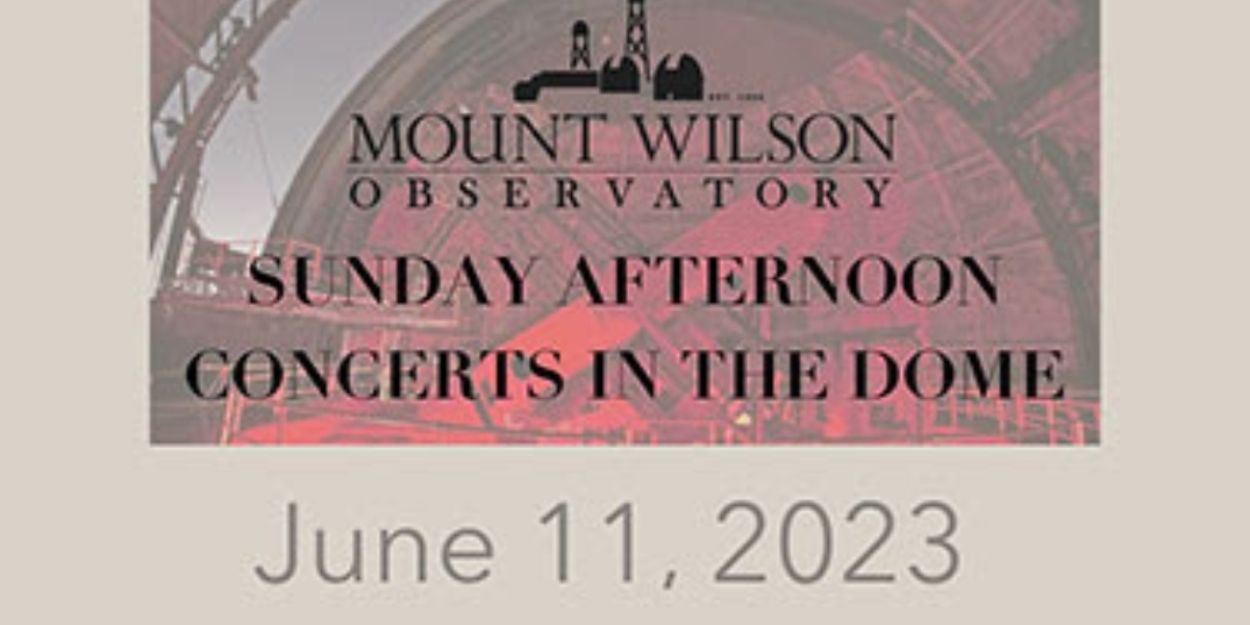 Mount Wilson Observatory to Present First Classical Concert of Season in June